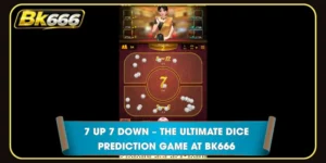 7 Up 7 Down – The Ultimate Dice Prediction Game At BK666