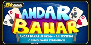 Andar Bahar at BK666 – An Exciting Casino Game Experience