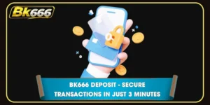 BK666 Deposit - Secure Transactions In Just 3 Minutes