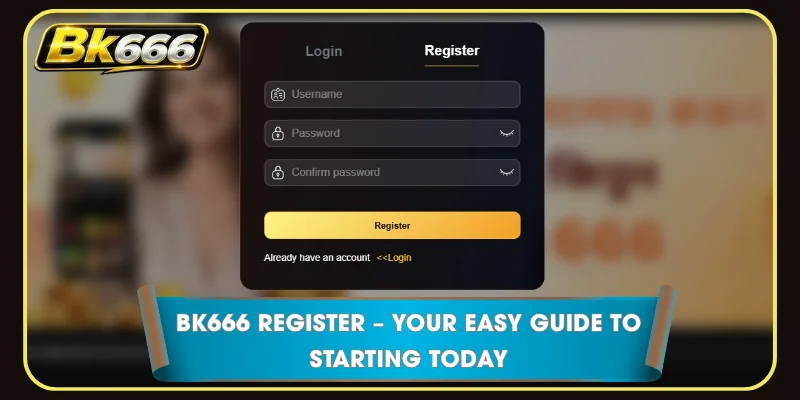 BK666 Register – Your Easy Guide To Starting Today