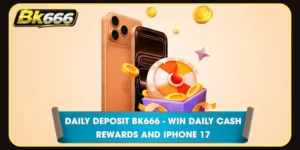Daily Deposit BK666 - Win Daily Cash Rewards and iPhone 17