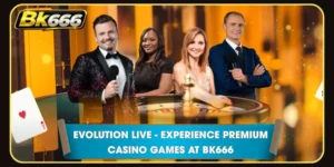 Evolution Live - Experience Premium Casino Games at BK666