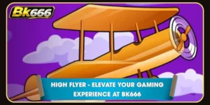 High Flyer - Elevate Your Gaming Experience at BK666