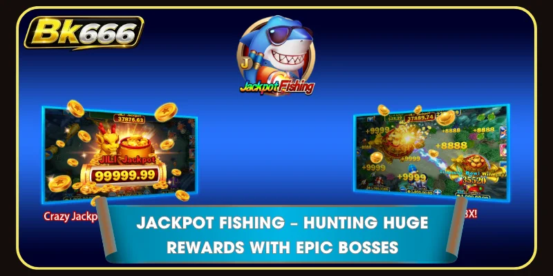 Jackpot Fishing – Hunting Huge Rewards With Epic Bosses